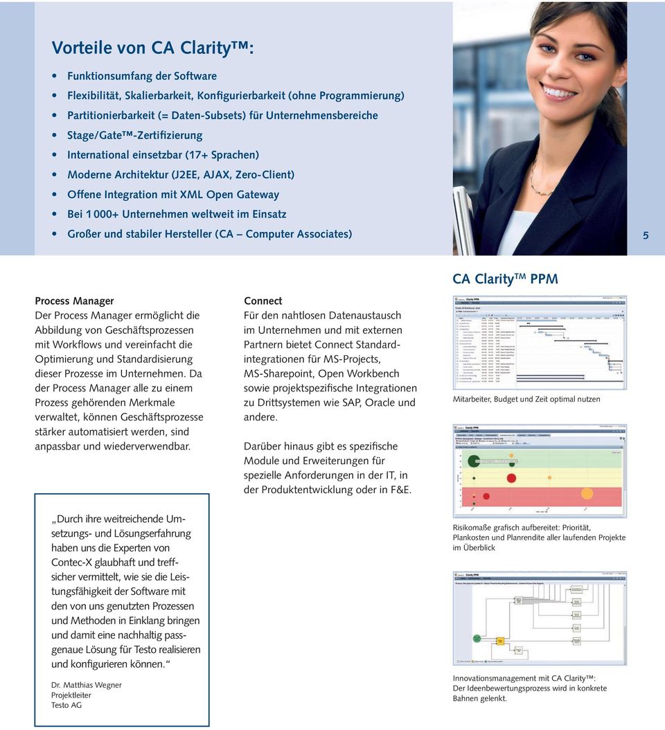 stabiler Hersteller (CA Computer Associates) 5 Process Manager Der Process Manager ermöglicht die Abbildung von Geschäftsprozessen mit Workflows und vereinfacht die Optimierung und Standardisierung