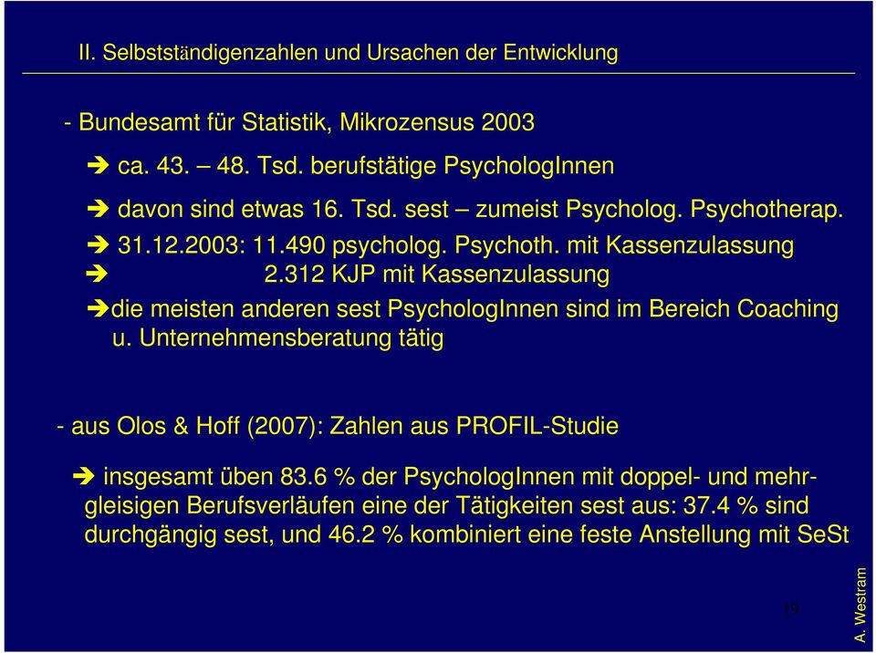 312 KJP mit Kassenzulassung die meisten anderen sest PsychologInnen sind im Bereich Coaching u.