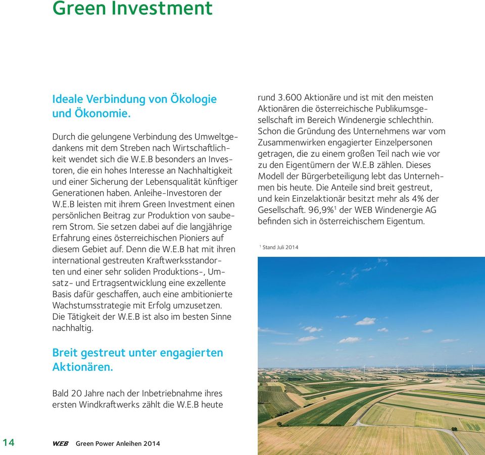 B leisten mit ihrem Green Investment einen persönlichen Beitrag zur Produktion von sauberem Strom. Sie setzen dabei auf die langjährige Erfahrung eines österreichischen Pioniers auf diesem Gebiet auf.