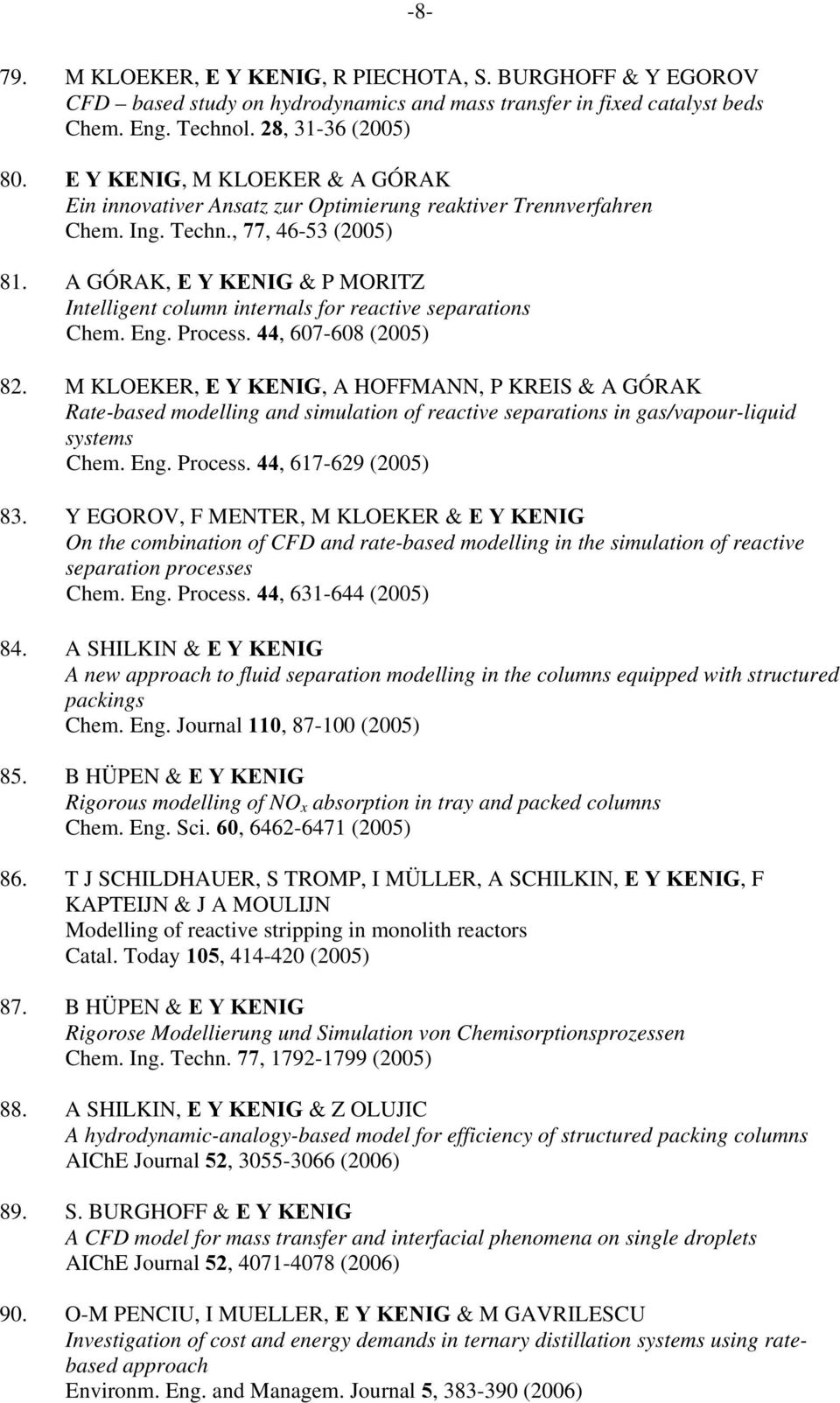 A GÓRAK, E Y KENIG & P MORITZ Intelligent column internals for reactive separations Chem. Eng. Process. 44, 607-608 (2005) 82.
