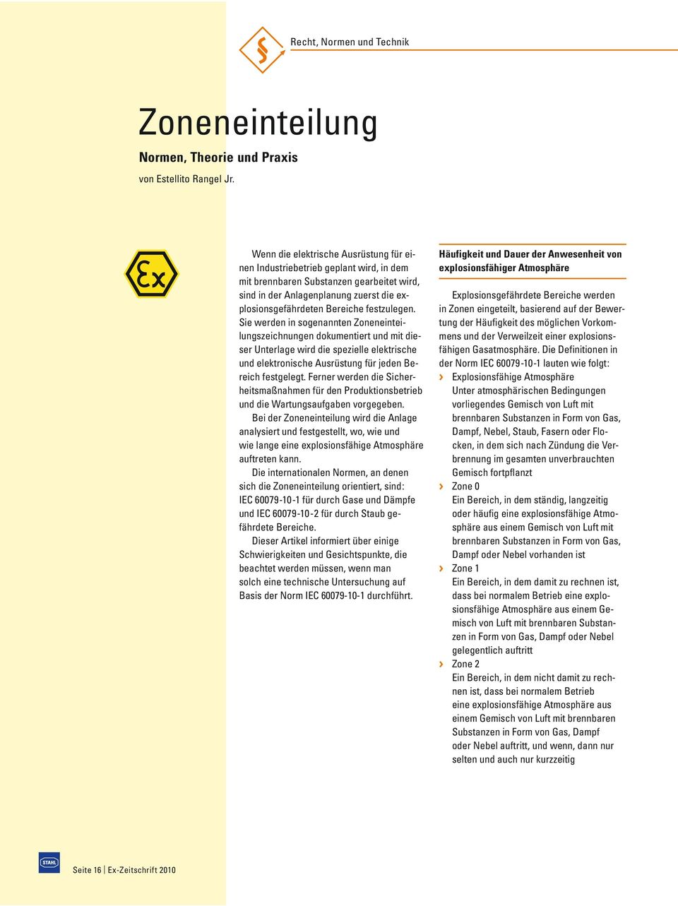 festzulegen. Sie werden in sogenannten Zoneneinteilungszeichnungen dokumentiert und mit dieser Unterlage wird die spezielle elektrische und elektronische Ausrüstung für jeden Bereich festgelegt.