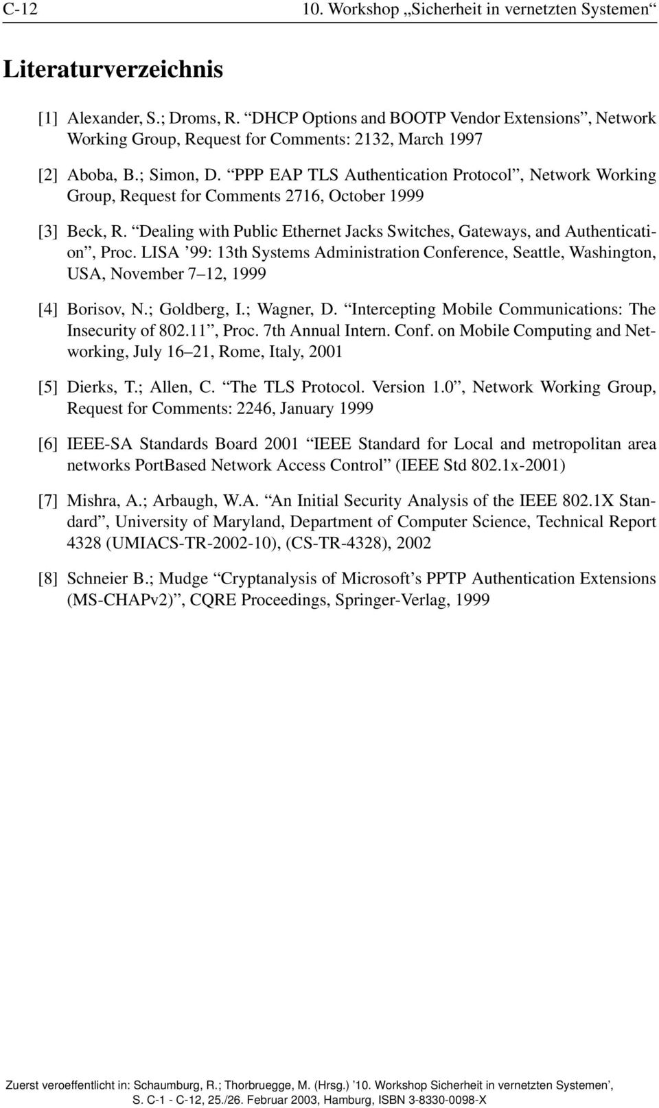 PPP EAP TLS Authentication Protocol, Network Working Group, Request for Comments 2716, October 1999 [3] Beck, R. Dealing with Public Ethernet Jacks Switches, Gateways, and Authentication, Proc.