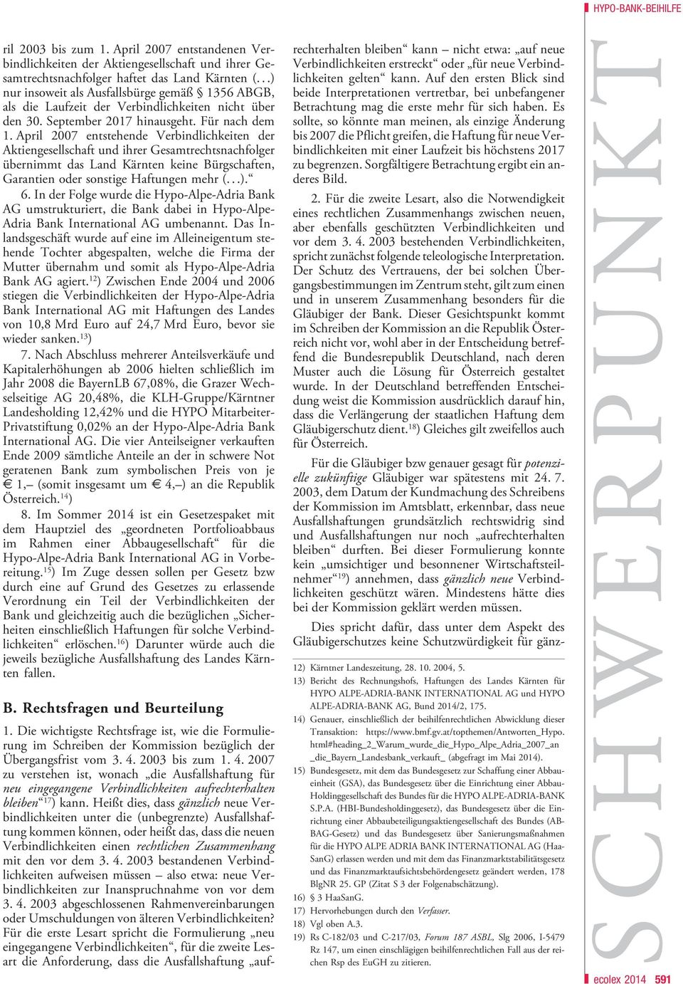 April 2007 entstehende Verbindlichkeiten der Aktiengesellschaft und ihrer Gesamtrechtsnachfolger übernimmt das Land Kärnten keine Bürgschaften, Garantien oder sonstige Haftungen mehr (...). 6.