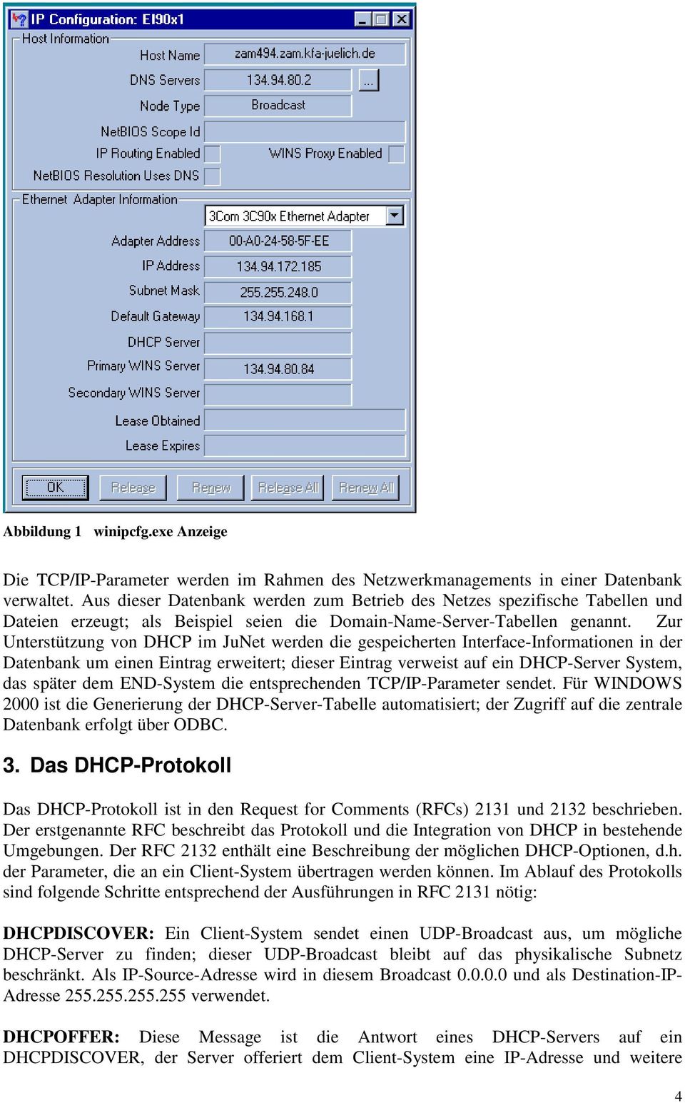 Zur Unterstützung von DHCP im JuNet werden die gespeicherten Interface-Informationen in der Datenbank um einen Eintrag erweitert; dieser Eintrag verweist auf ein DHCP-Server System, das später dem