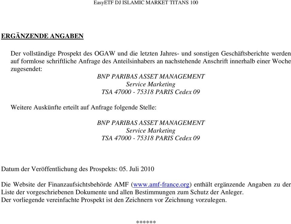 ASSET MANAGEMENT Service Marketing TSA 47000-75318 PARIS Cedex 09 Datum der Veröffentlichung des Prospekts: 05. Juli 2010 Die Website der Finanzaufsichtsbehörde AMF (www.amf-france.