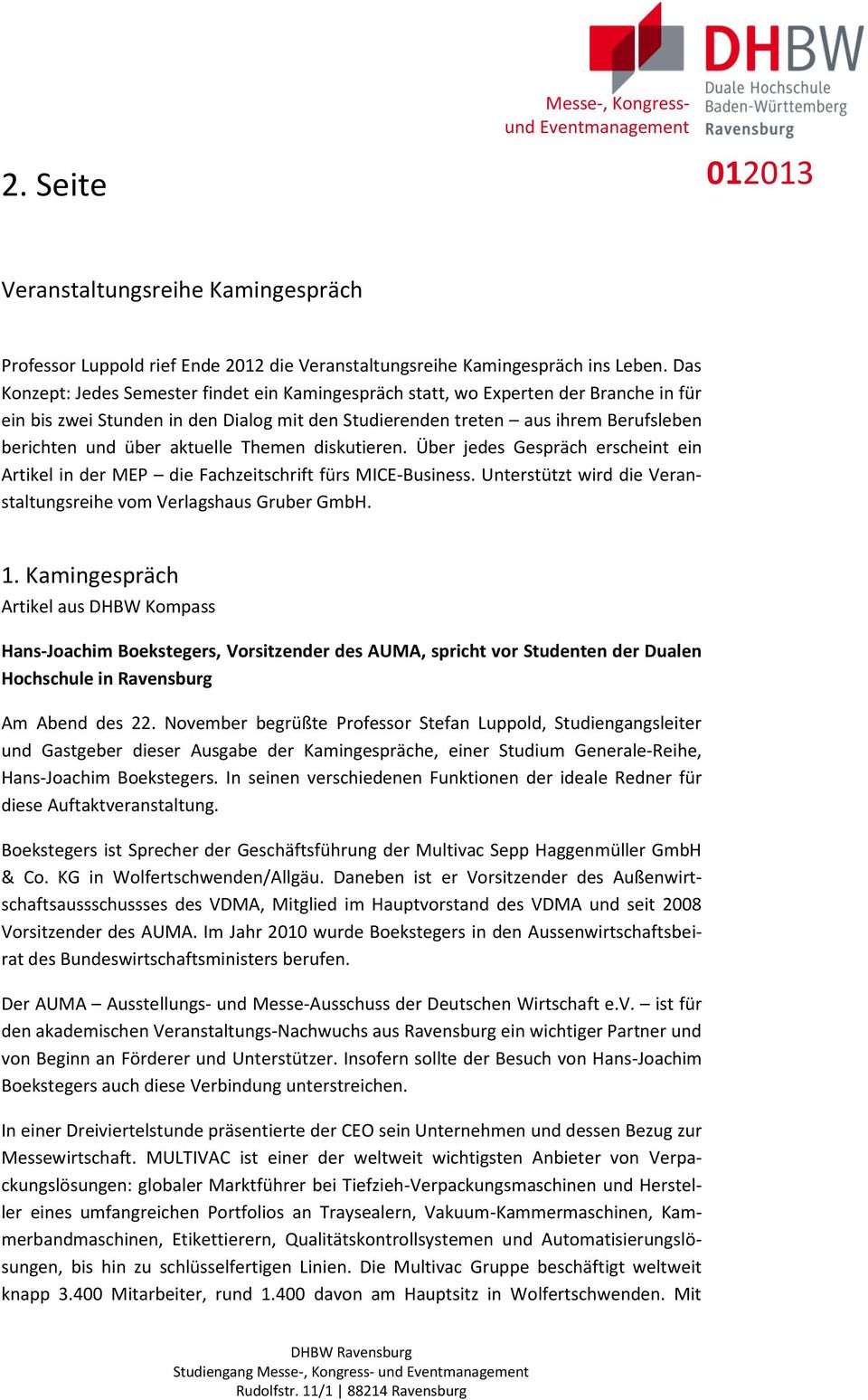 aktuelle Themen diskutieren. Über jedes Gespräch erscheint ein Artikel in der MEP die Fachzeitschrift fürs MICE-Business. Unterstützt wird die Veranstaltungsreihe vom Verlagshaus Gruber GmbH. 1.