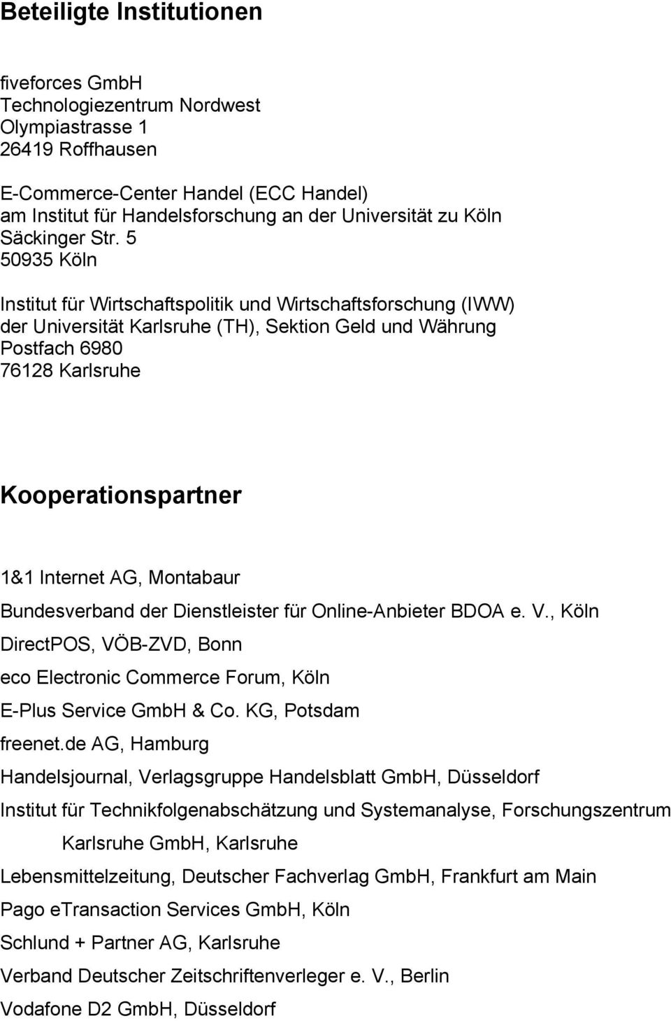 5 50935 Köln Institut für Wirtschaftspolitik und Wirtschaftsforschung (IWW) der Universität Karlsruhe (TH), Sektion Geld und Währung Postfach 6980 76128 Karlsruhe Kooperationspartner 1&1 Internet AG,