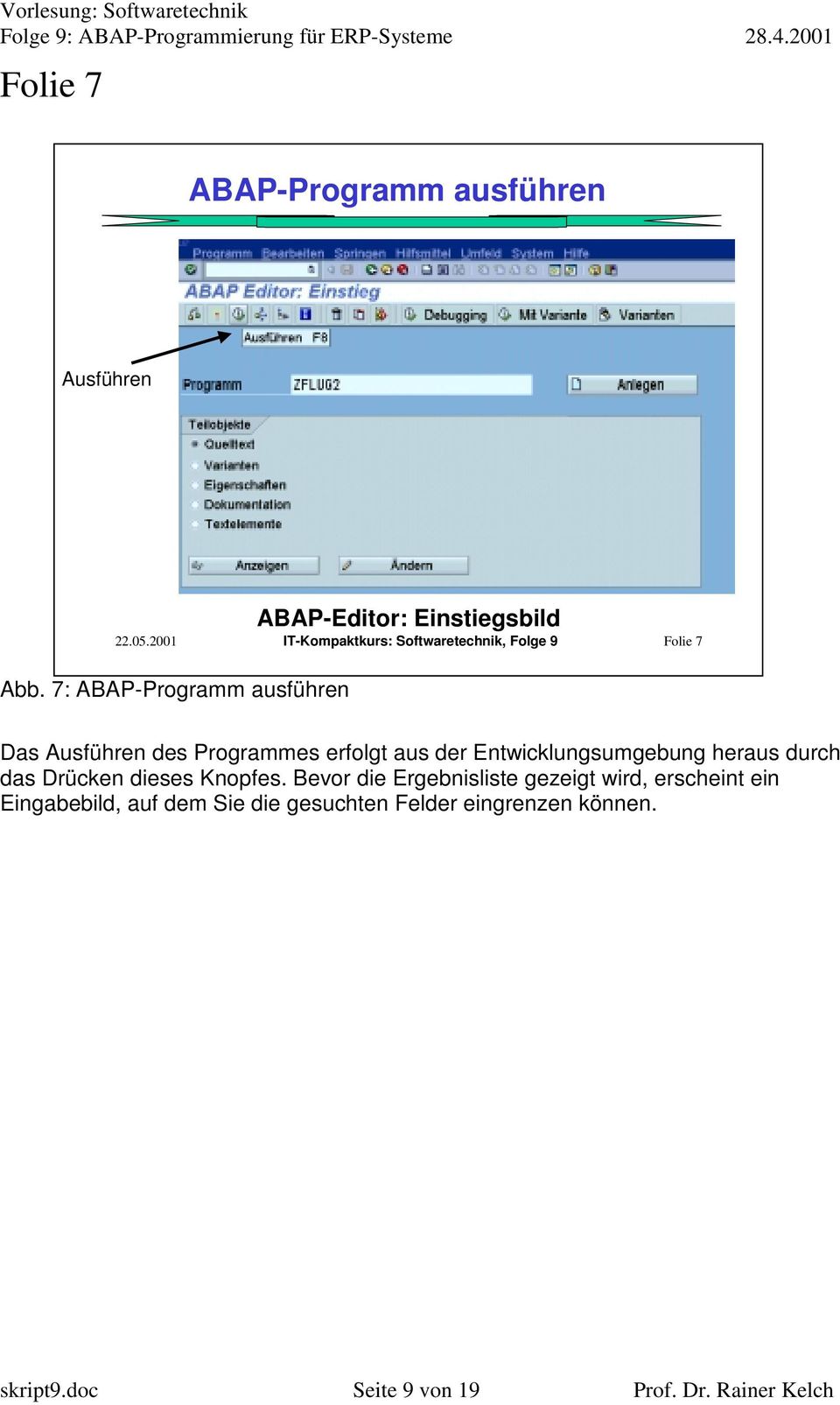 7: ABAP-Programm ausführen Das Ausführen des Programmes erfolgt aus der Entwicklungsumgebung heraus durch
