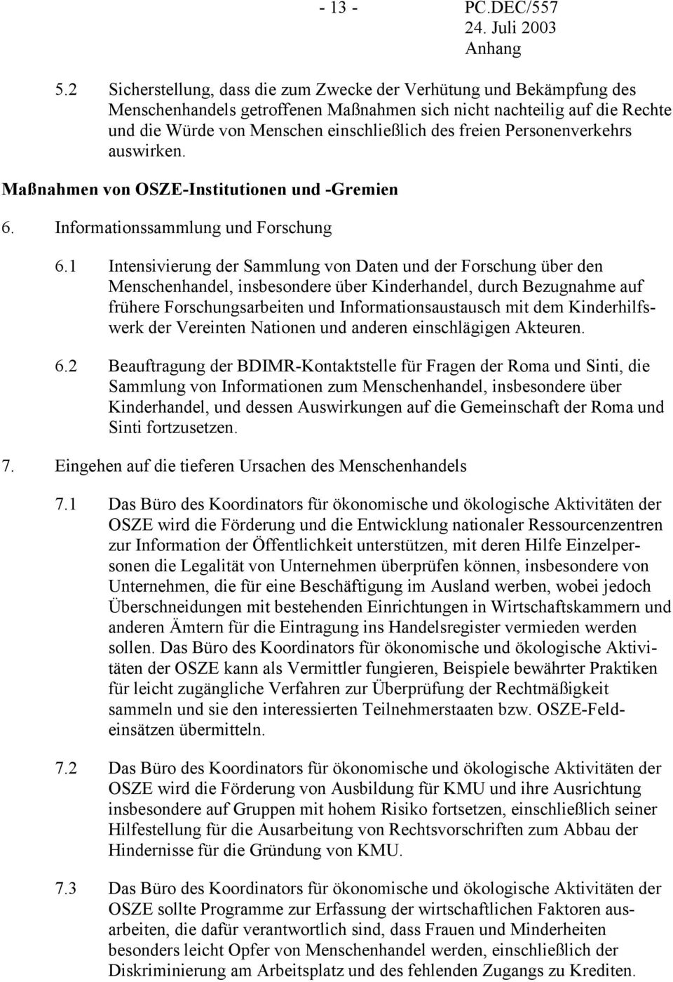 Personenverkehrs auswirken. Maßnahmen von OSZE-Institutionen und -Gremien 6. Informationssammlung und Forschung 6.