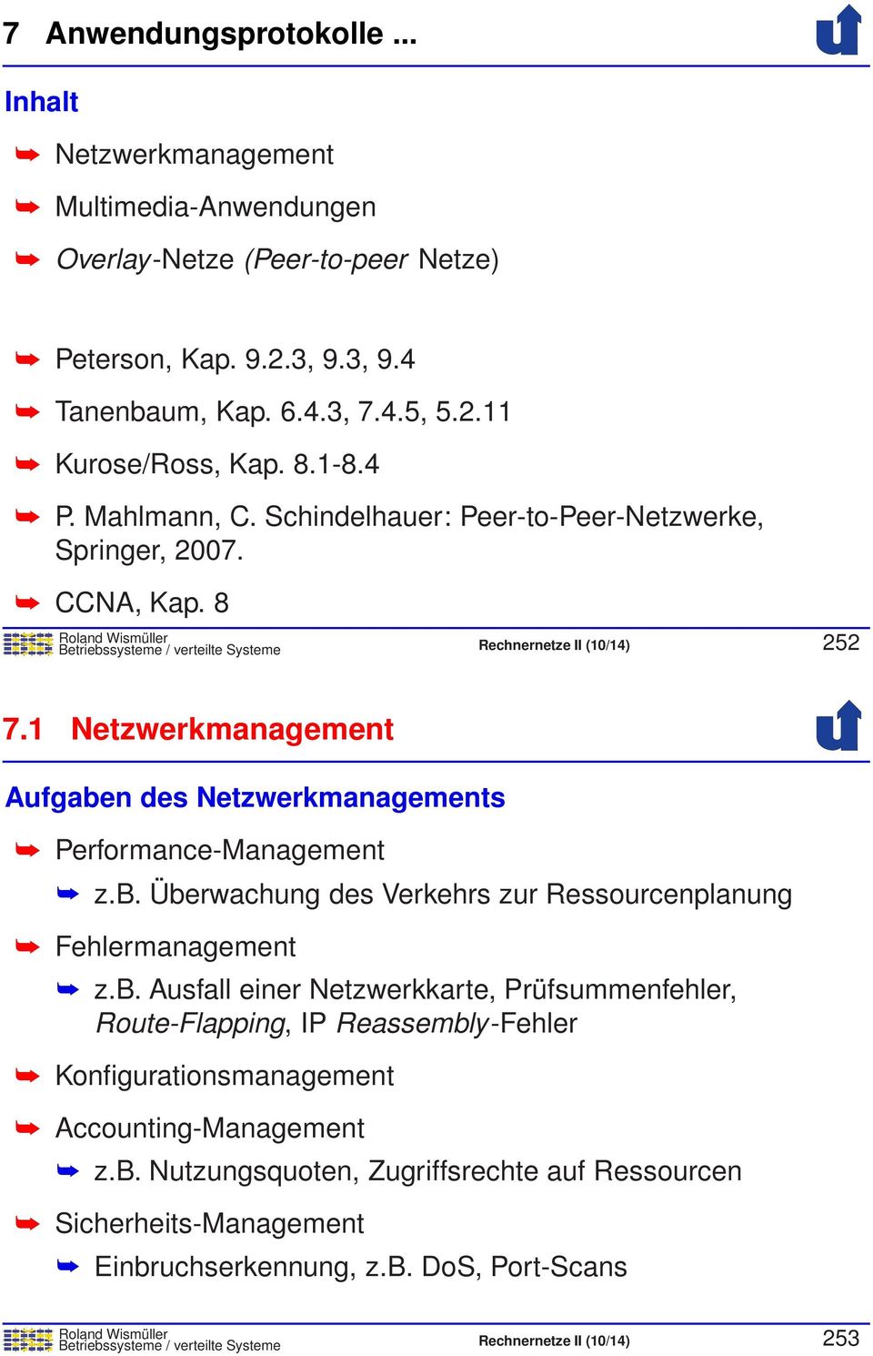 1 Netzwerkmanagement Aufgaben des Netzwerkmanagements Performance-Management z.b. Überwachung des Verkehrs zur Ressourcenplanung Fehlermanagement z.b. Ausfall einer Netzwerkkarte, Prüfsummenfehler, Route-Flapping, IP Reassembly-Fehler Konfigurationsmanagement Accounting-Management z.