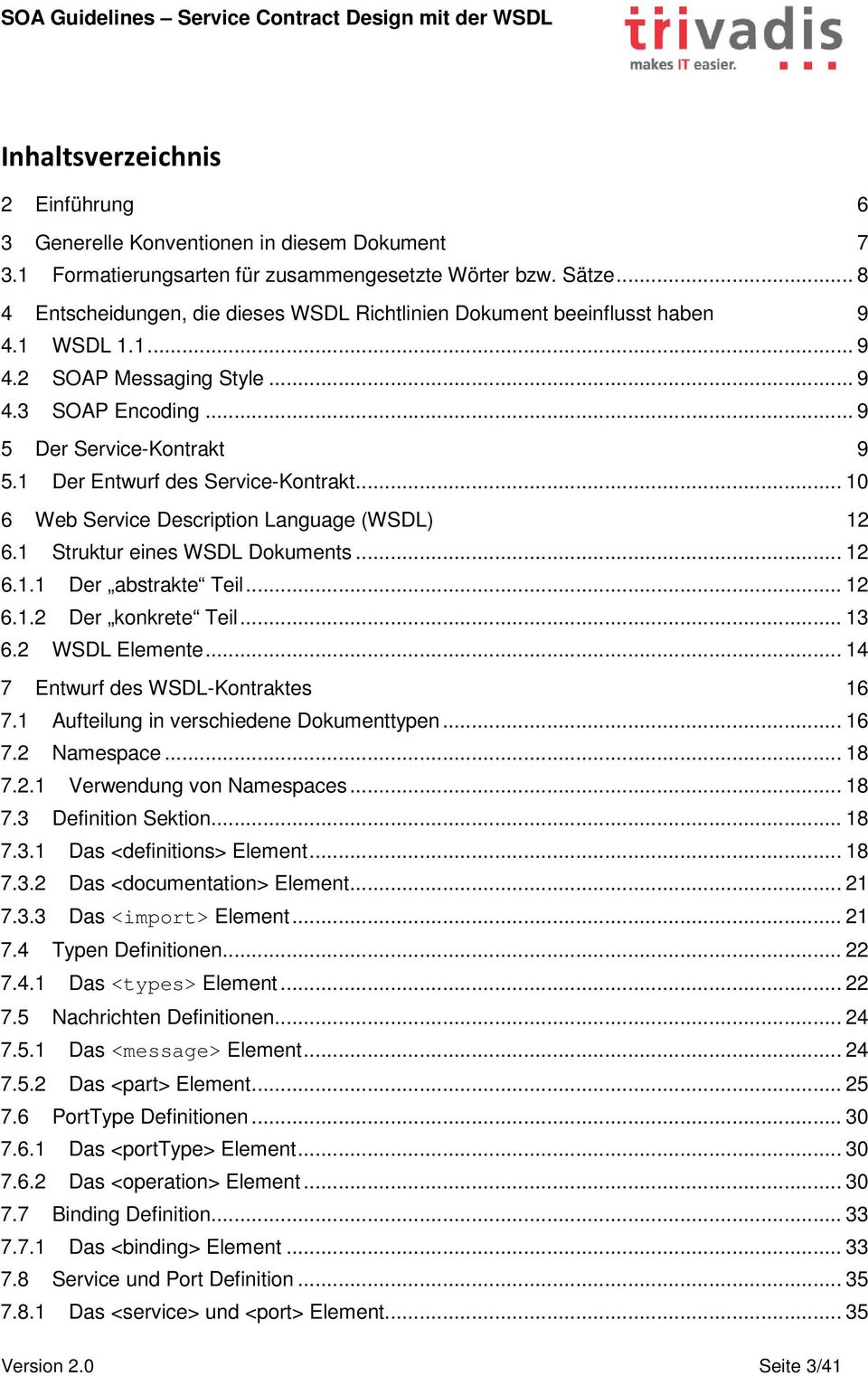 1 Der Entwurf des Service-Kontrakt... 10 6 Web Service Description Language (WSDL) 12 6.1 Struktur eines WSDL Dokuments... 12 6.1.1 Der abstrakte Teil... 12 6.1.2 Der konkrete Teil... 13 6.