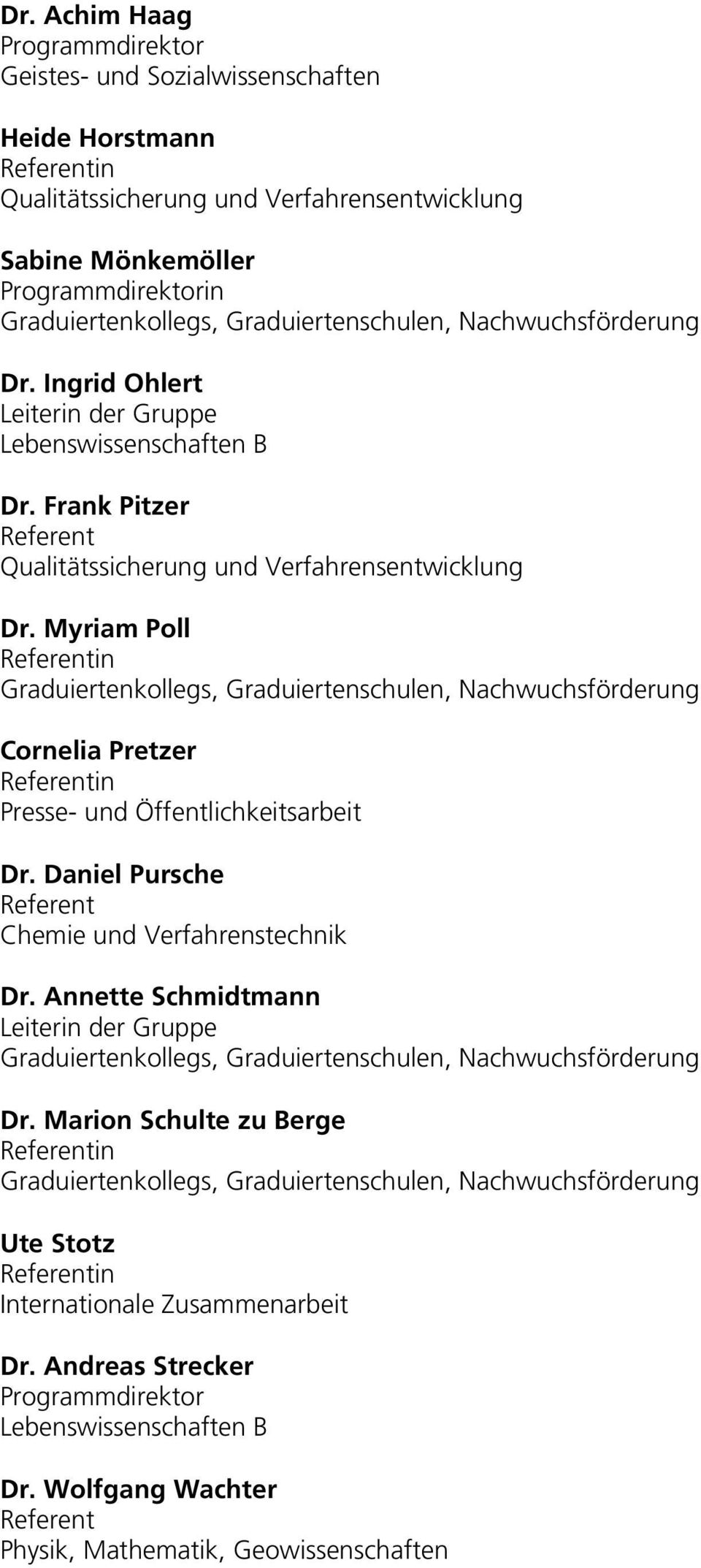 Myriam Poll Referentin Graduiertenkollegs, Graduiertenschulen, Nachwuchsförderung Cornelia Pretzer Referentin Presse- und Öffentlichkeitsarbeit Dr.