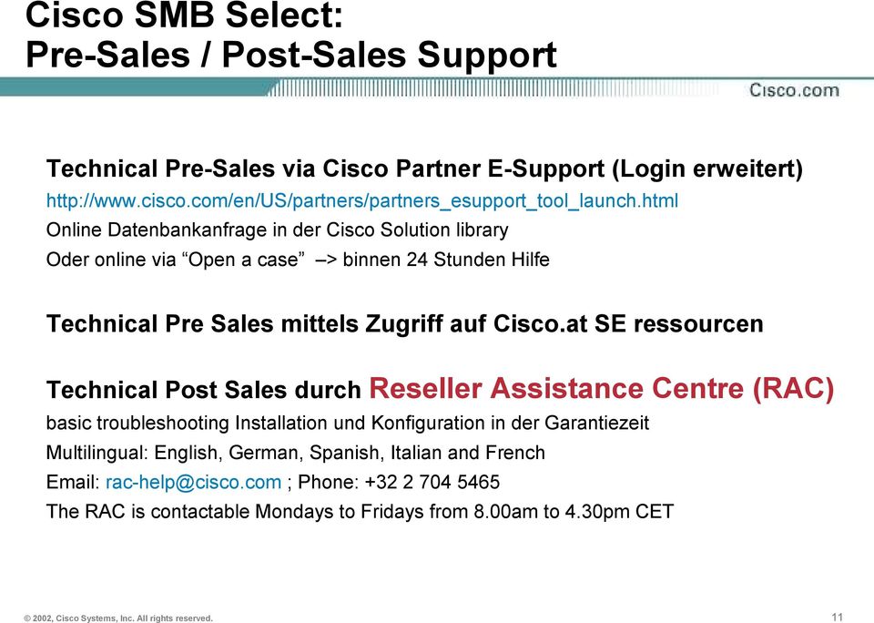 html Online Datenbankanfrage in der Cisco Solution library Oder online via Open a case > binnen 24 Stunden Hilfe Technical Pre Sales mittels Zugriff auf Cisco.