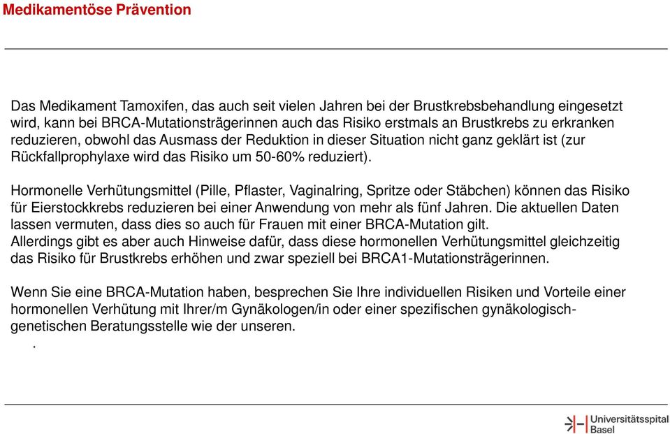 Hormonelle Verhütungsmittel (Pille, Pflaster, Vaginalring, Spritze oder Stäbchen) können das Risiko für Eierstockkrebs reduzieren bei einer Anwendung von mehr als fünf Jahren.