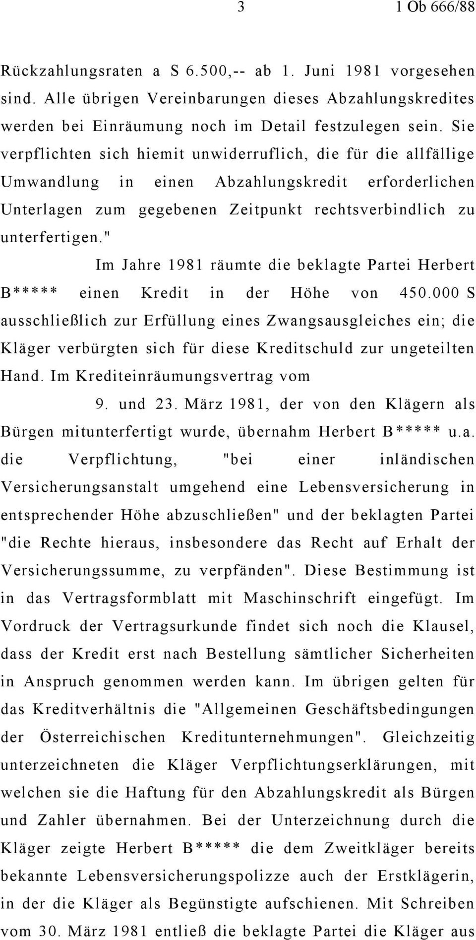 " Im Jahre 1981 räumte die beklagte Partei Herbert B***** einen Kredit in der Höhe von 450.