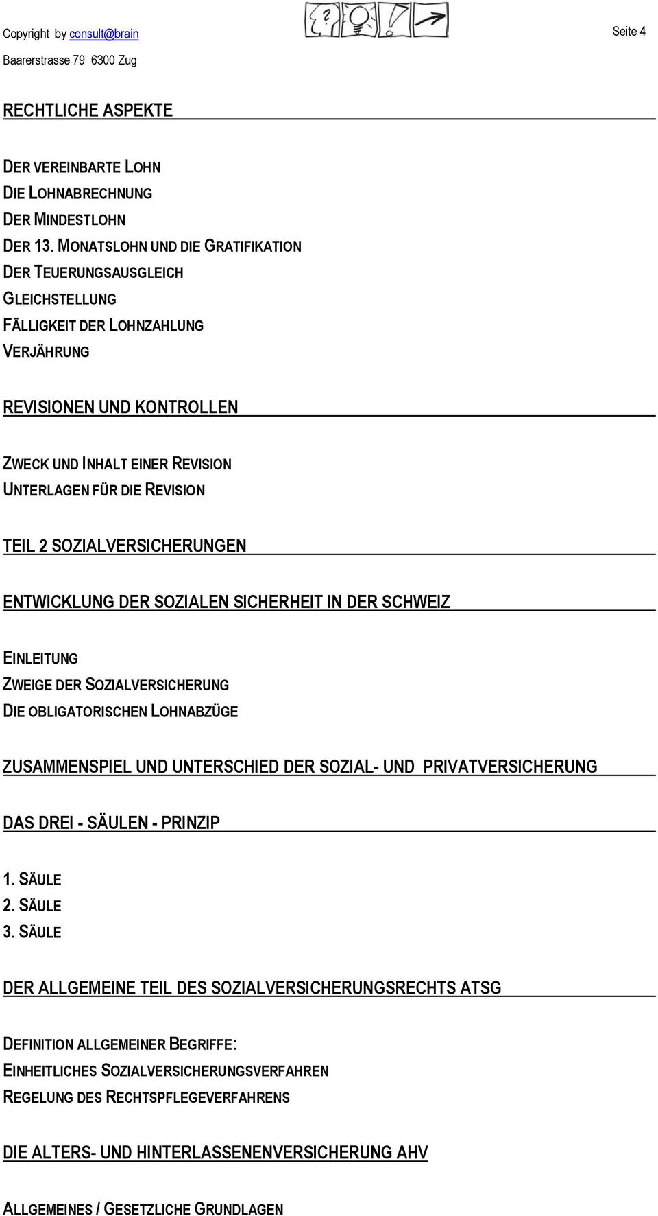 2 SOZIALVERSICHERUNGEN ENTWICKLUNG DER SOZIALEN SICHERHEIT IN DER SCHWEIZ EINLEITUNG ZWEIGE DER SOZIALVERSICHERUNG DIE OBLIGATORISCHEN LOHNABZÜGE ZUSAMMENSPIEL UND UNTERSCHIED DER SOZIAL- UND