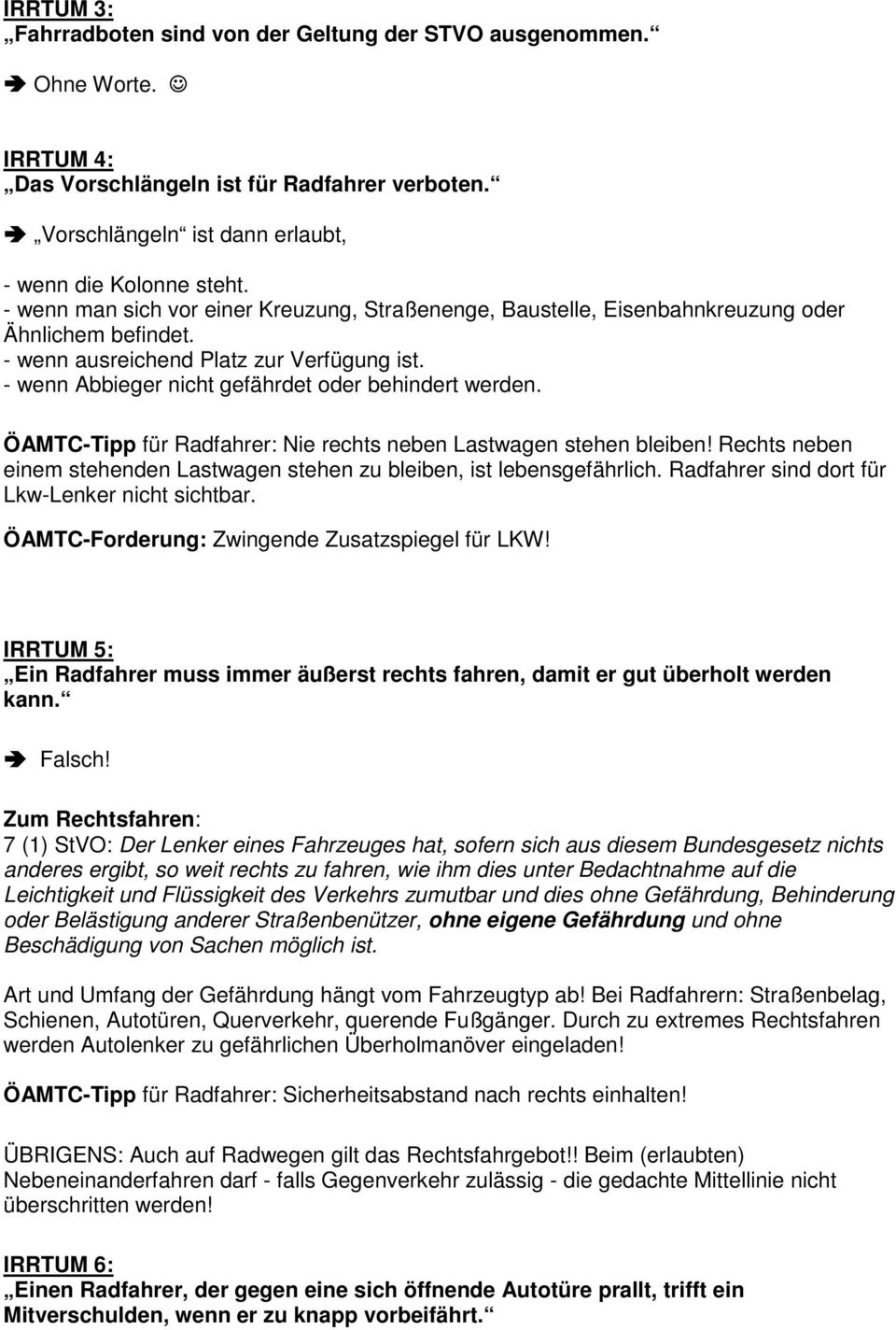 - wenn Abbieger nicht gefährdet oder behindert werden. ÖAMTC-Tipp für Radfahrer: Nie rechts neben Lastwagen stehen bleiben!