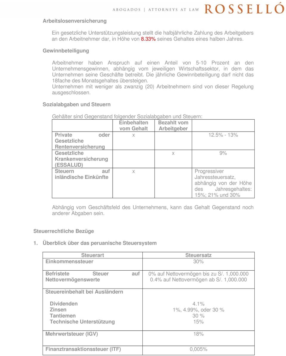 Die jährliche Gewinnbeteiligung darf nicht das 18fache des Monatsgehaltes übersteigen. Unternehmen mit weniger als zwanzig (20) Arbeitnehmern sind von dieser Regelung ausgeschlossen.