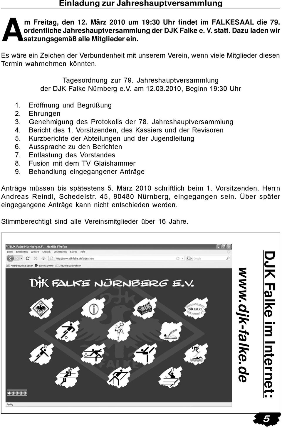 Jahreshauptversammlung der DJK Falke Nürnberg e.v. am 12.03.2010, Beginn 19:30 Uhr 1. Eröffnung und Begrüßung 2. Ehrungen 3. Genehmigung des Protokolls der 78. Jahreshauptversammlung 4. Bericht des 1.