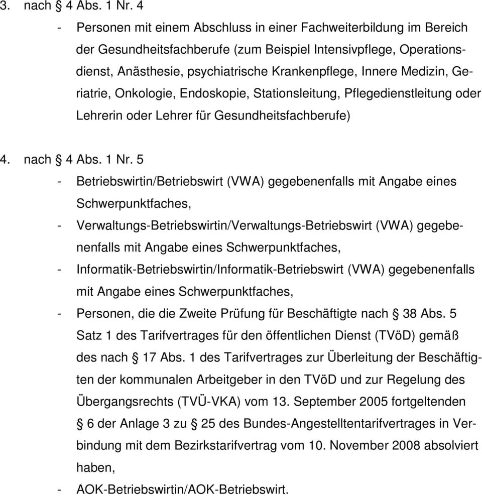 Medizin, Geriatrie, Onkologie, Endoskopie, Stationsleitung, Pflegedienstleitung oder Lehrerin oder Lehrer für Gesundheitsfachberufe) 4. nach 4 Abs. 1 Nr.