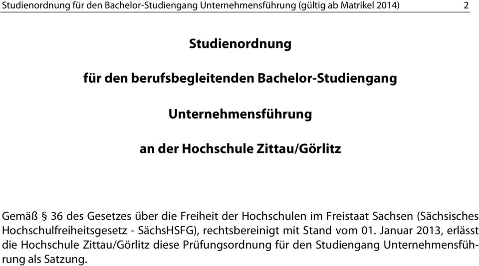 Freiheit der Hochschulen im Freistaat Sachsen (Sächsisches Hochschulfreiheitsgesetz - SächsHSFG), rechtsbereinigt mit Stand