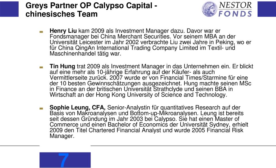 Tin Hung trat 2009 als Investment Manager in das Unternehmen ein. Er blickt auf eine mehr als 10-jährige Erfahrung auf der Käufer- als auch Vermittlerseite zurück.