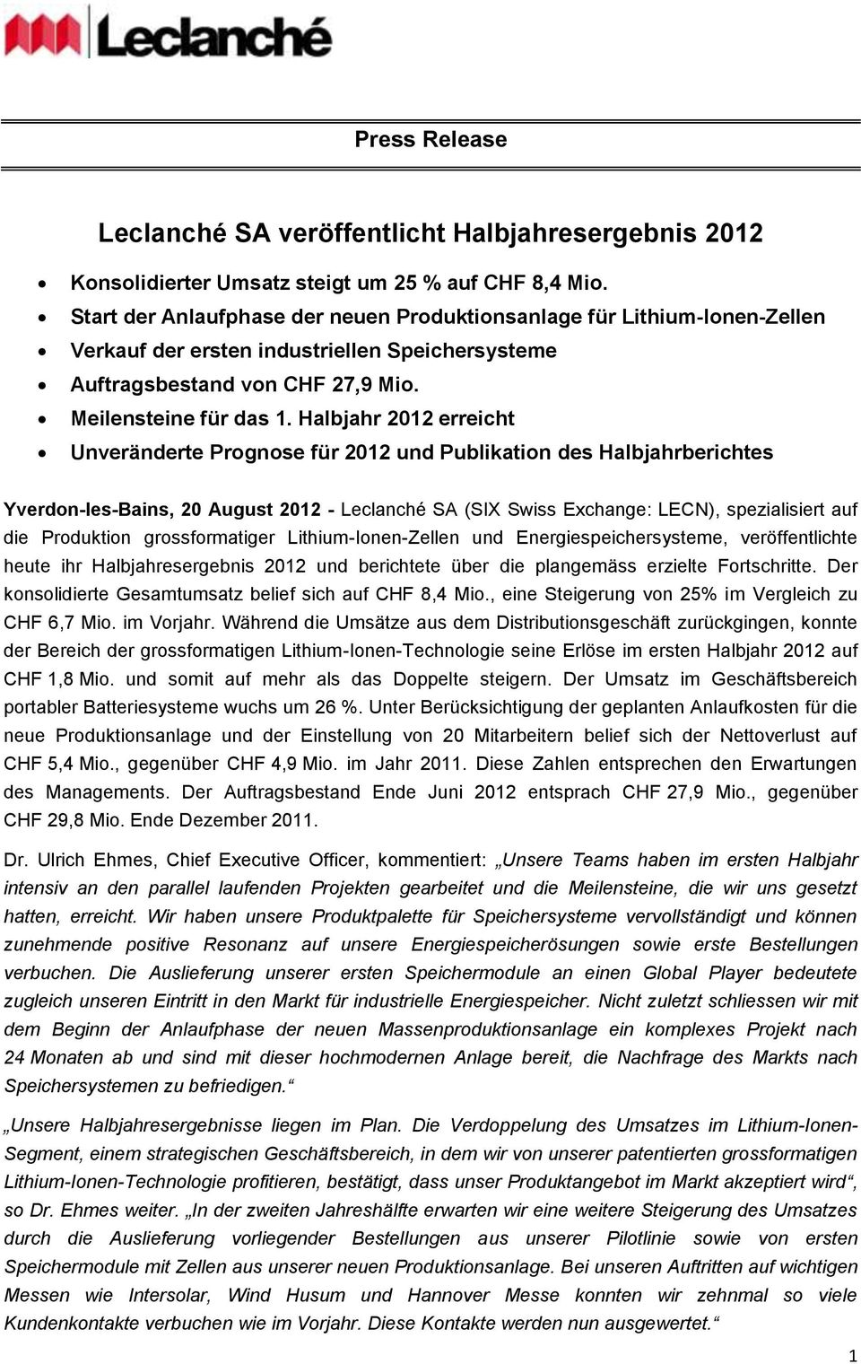 Halbjahr 2012 erreicht Unveränderte Prognose für 2012 und Publikation des Halbjahrberichtes Yverdon-les-Bains, 20 August 2012 - Leclanché SA (SIX Swiss Exchange: LECN), spezialisiert auf die