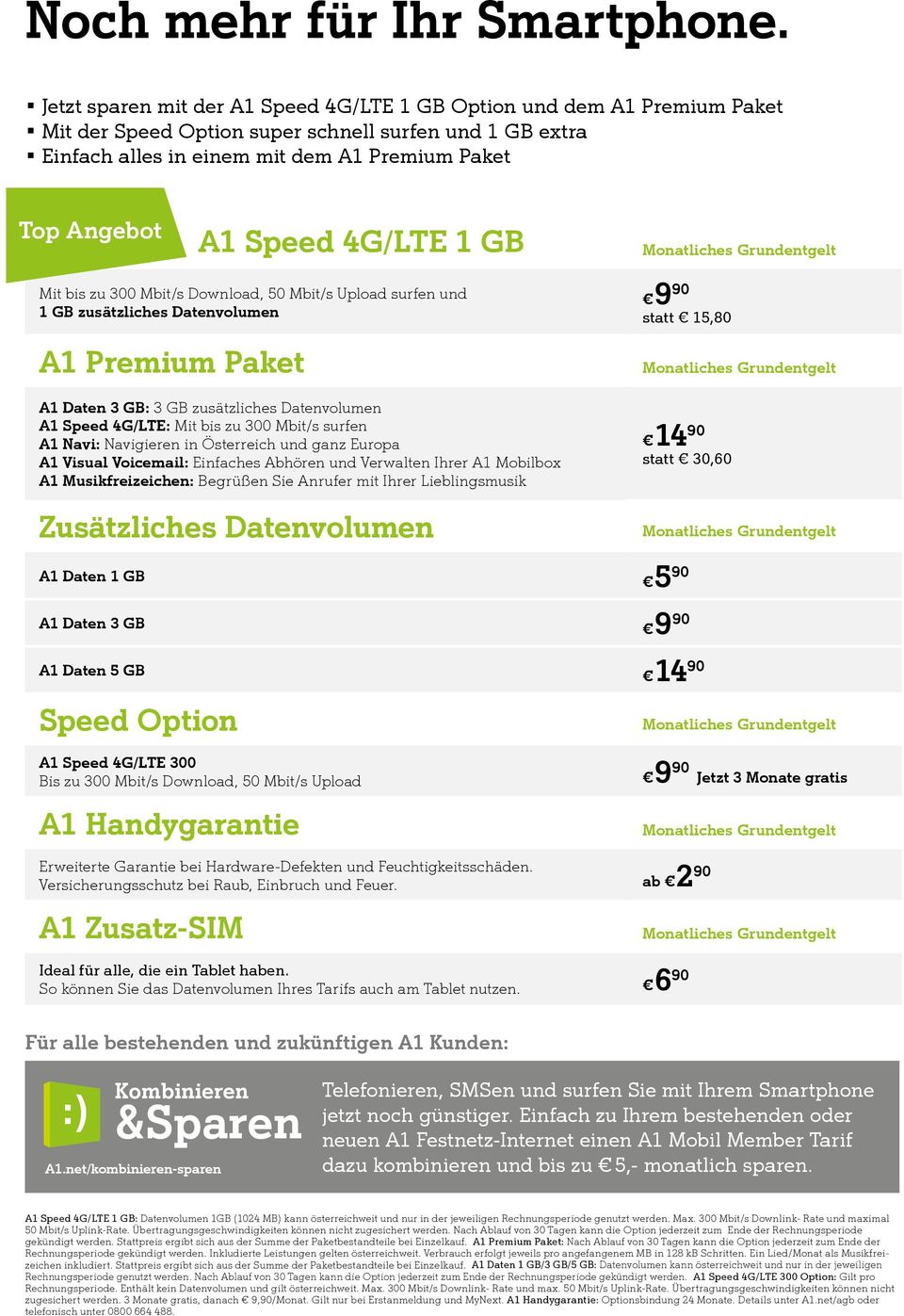 4G/LTE 1 GB Mit bis zu 300 Mbit/s Download, 50 Mbit/s Upload surfen und 1 GB zusätzliches Datenvolumen A1 Premium Paket A1 Daten 3 GB: 3 GB zusätzliches Datenvolumen A1 Speed 4G/LTE: Mit bis zu 300