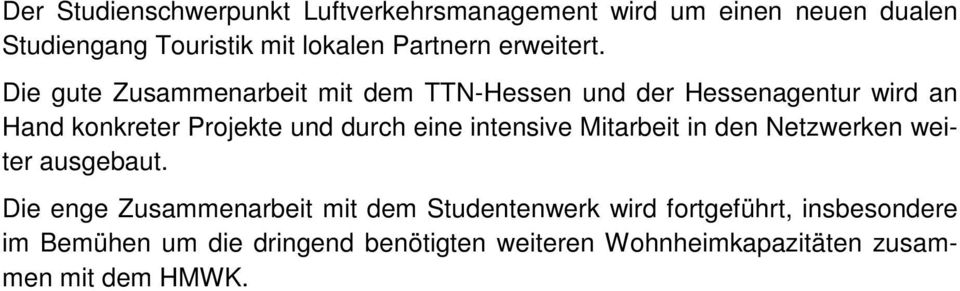 Die gute Zusammenarbeit mit dem TTN-Hessen und der Hessenagentur wird an Hand konkreter Projekte und durch eine