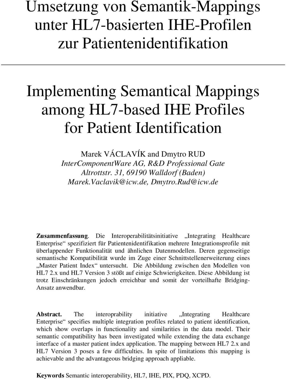 Die Interoperabilitätsinitiative Integrating Healthcare Enterprise spezifiziert für Patientenidentifikation mehrere Integrationsprofile mit überlappender Funktionalität und ähnlichen Datenmodellen.