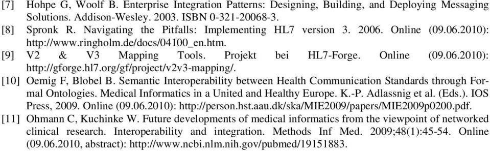 hl7.org/gf/project/v2v3-mapping/. [10] Oemig F, Blobel B. Semantic Interoperability between Health Communication Standards through Formal Ontologies.