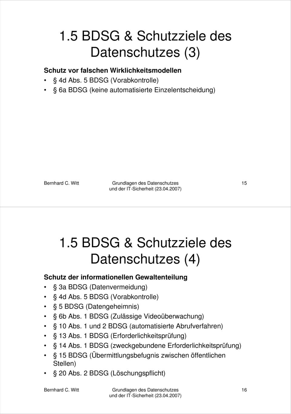 5 BDSG & Schutzziele des Datenschutzes (4) Schutz der informationellen Gewaltenteilung 3a BDSG (Datenvermeidung) 4d Abs.