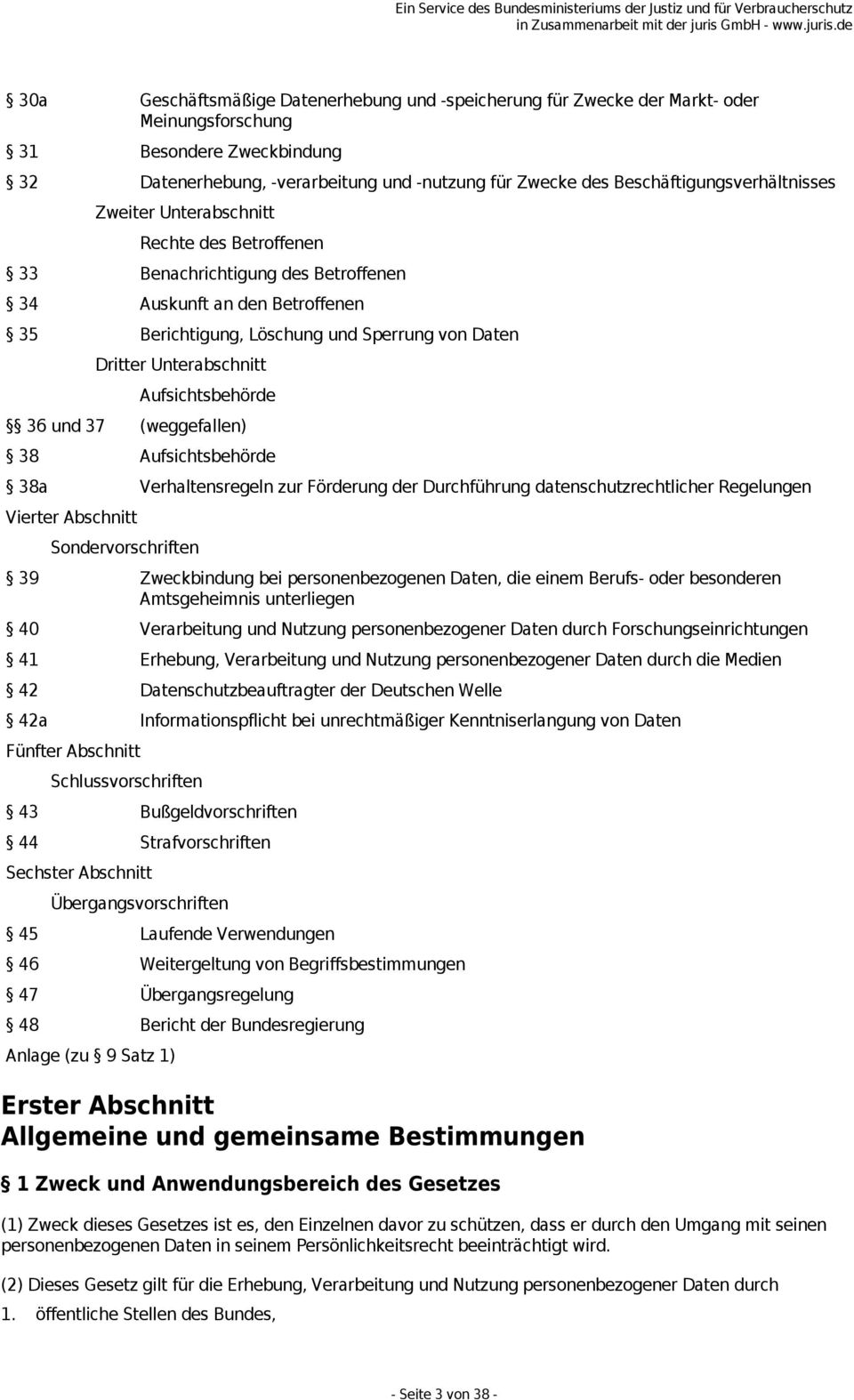 Unterabschnitt Aufsichtsbehörde 36 und 37 (weggefallen) 38 Aufsichtsbehörde 38a Verhaltensregeln zur Förderung der Durchführung datenschutzrechtlicher Regelungen Vierter Abschnitt Sondervorschriften