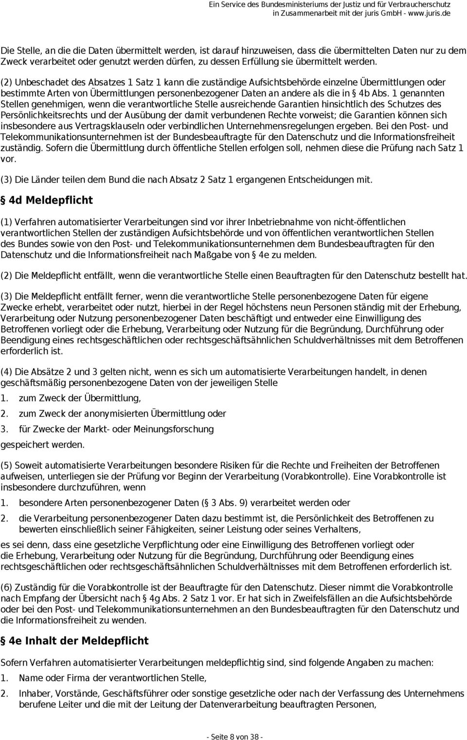 1 genannten Stellen genehmigen, wenn die verantwortliche Stelle ausreichende Garantien hinsichtlich des Schutzes des Persönlichkeitsrechts und der Ausübung der damit verbundenen Rechte vorweist; die