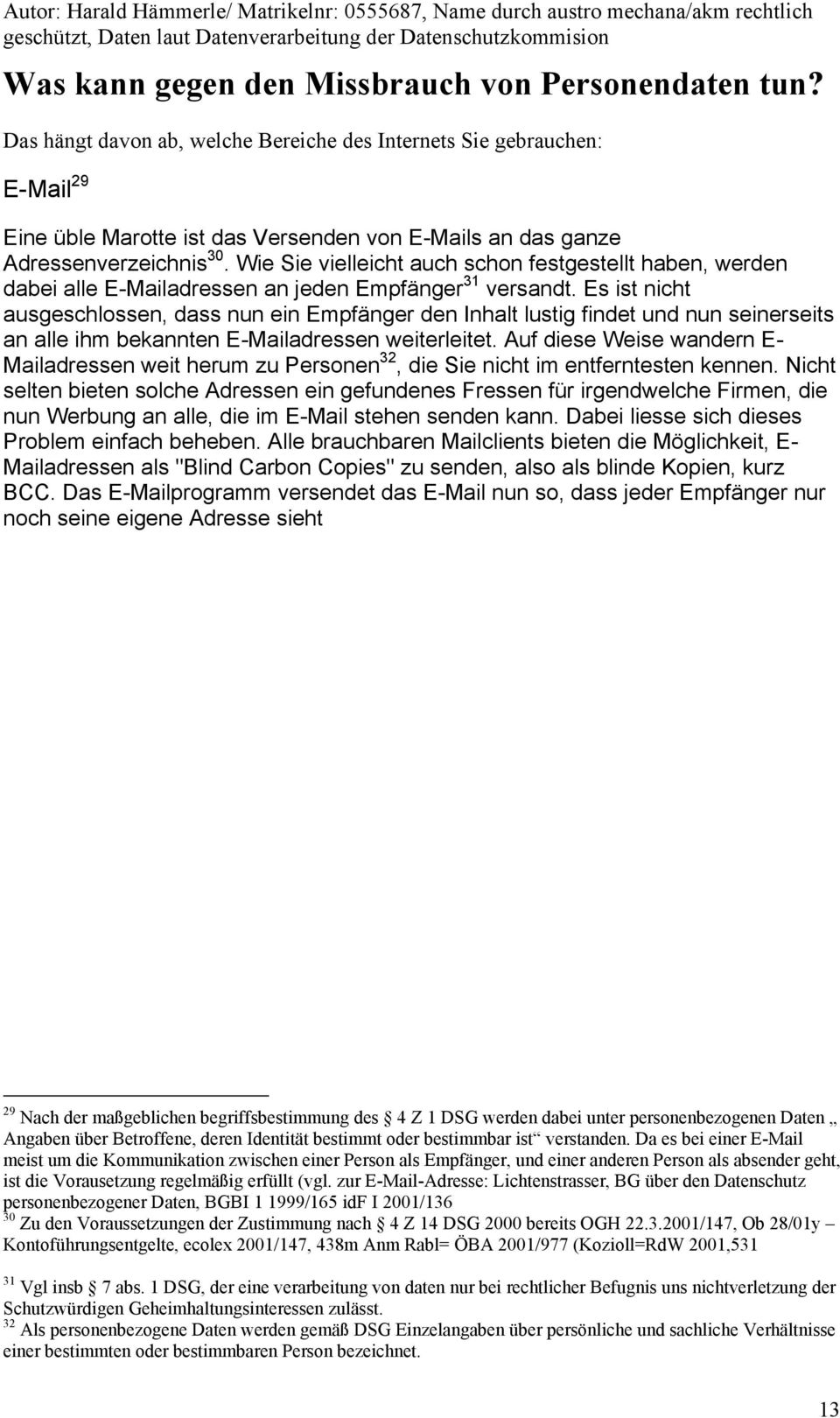 Wie Sie vielleicht auch schon festgestellt haben, werden dabei alle E-Mailadressen an jeden Empfänger 31 versandt.