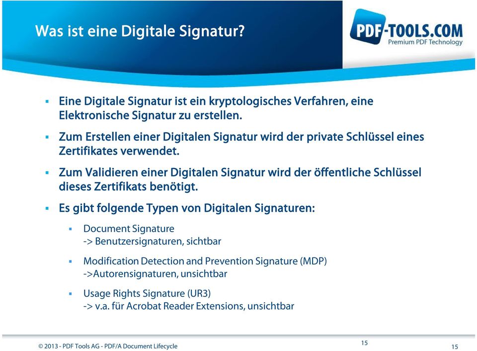 Zum Validieren einer Digitalen Signatur wird der öffentliche Schlüssel dieses Zertifikats benötigt.