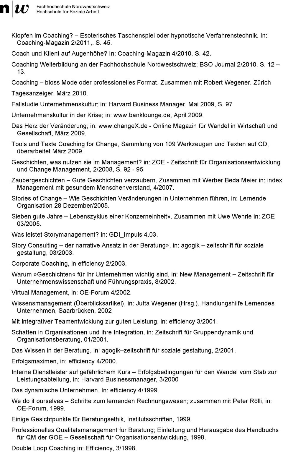 Zürich Tagesanzeiger, März 2010. Fallstudie Unternehmenskultur; in: Harvard Business Manager, Mai 2009, S. 97 Unternehmenskultur in der Krise; in: www.banklounge.de, April 2009.