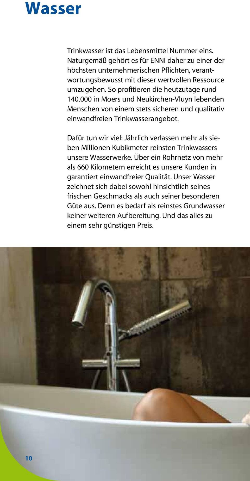 000 in Moers und Neukirchen-Vluyn lebenden Menschen von einem stets sicheren und qualitativ einwandfreien Trinkwasserangebot.
