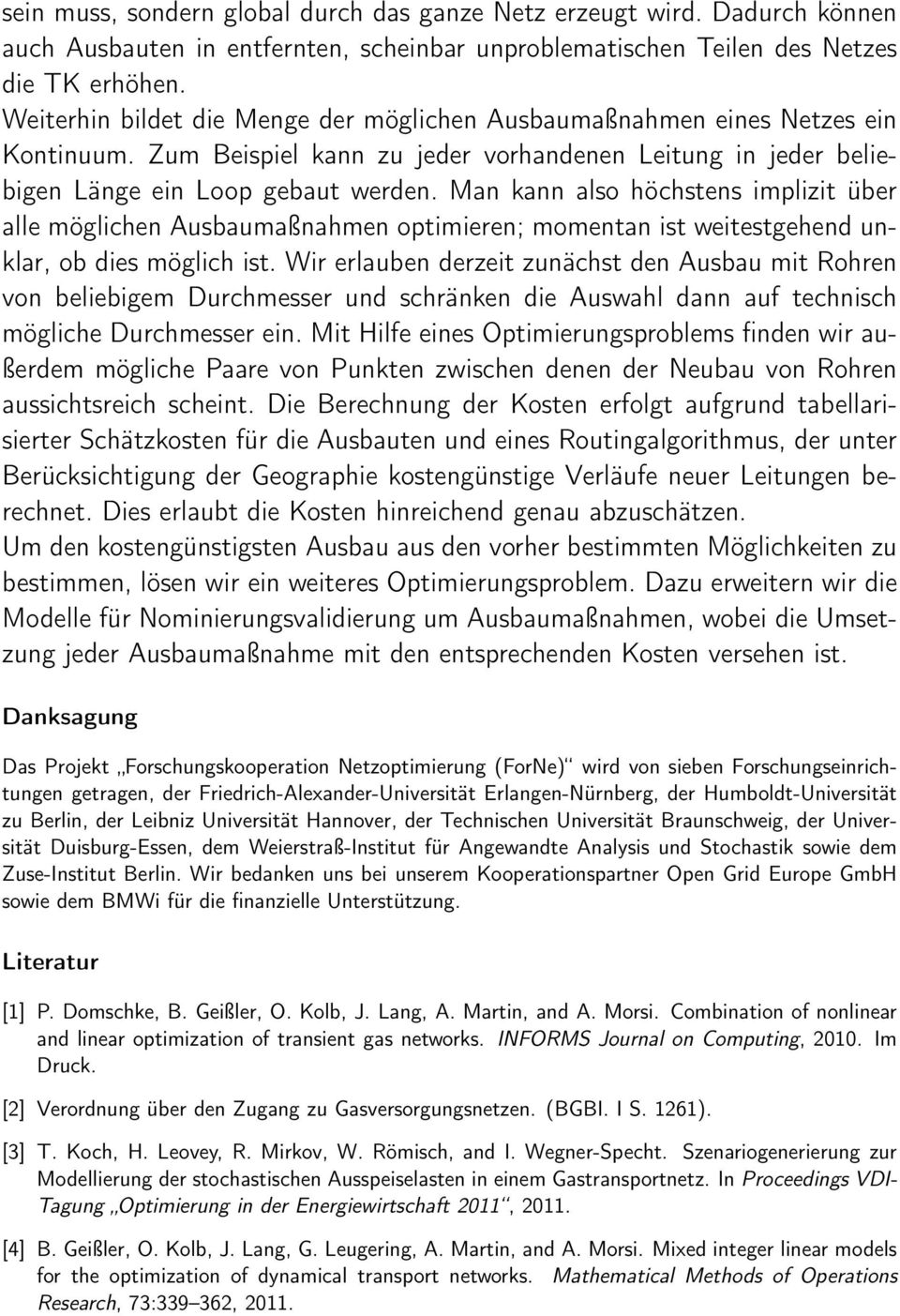 Man kann also höchstens implizit über alle möglichen Ausbaumaßnahmen optimieren; momentan ist weitestgehend unklar, ob dies möglich ist.