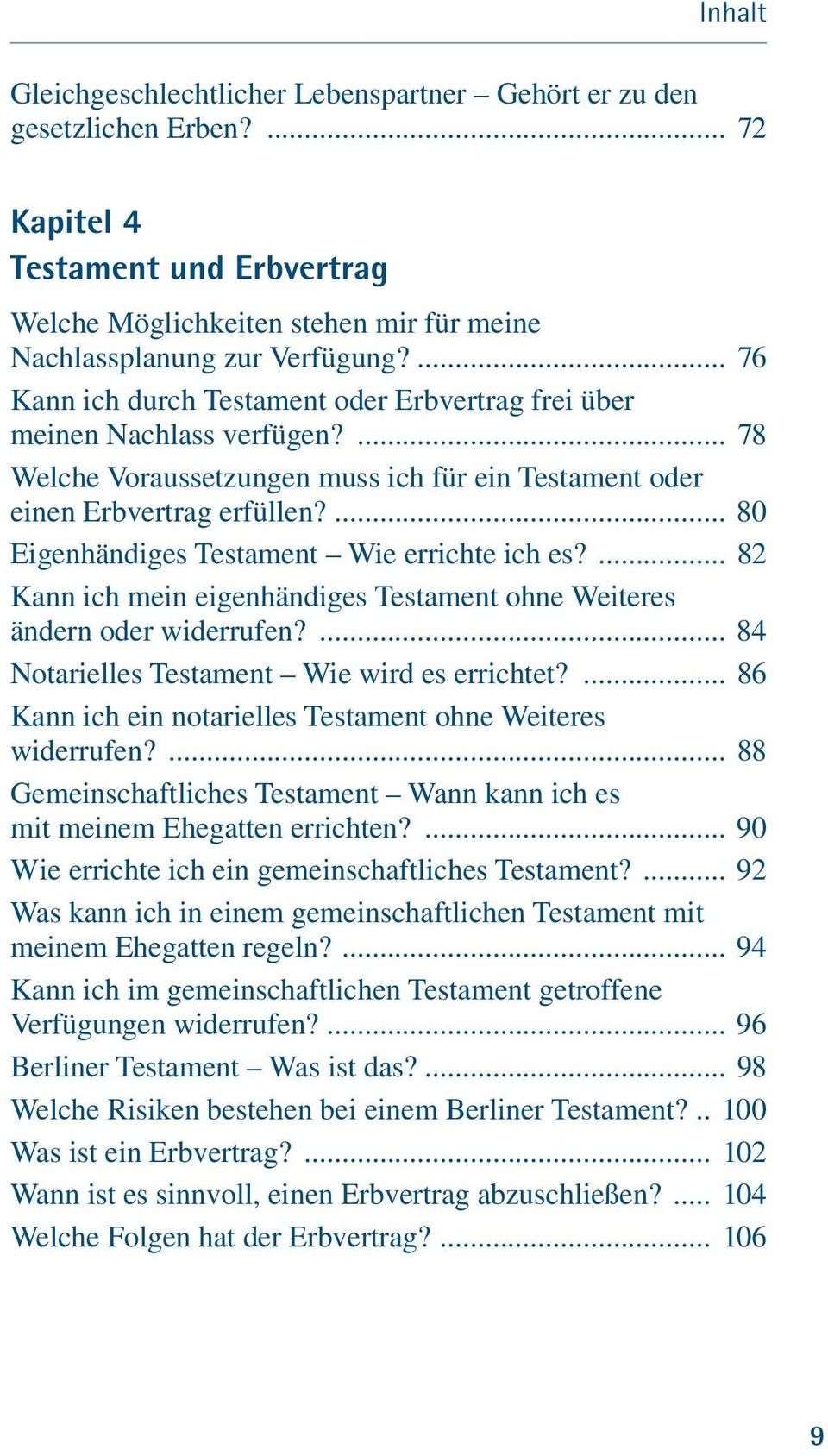 ... 80 Eigenhändiges Testament Wie errichte ich es?... 82 Kann ich mein eigenhändiges Testament ohne Weiteres ändern oder widerrufen?... 84 Notarielles Testament Wie wird es errichtet?