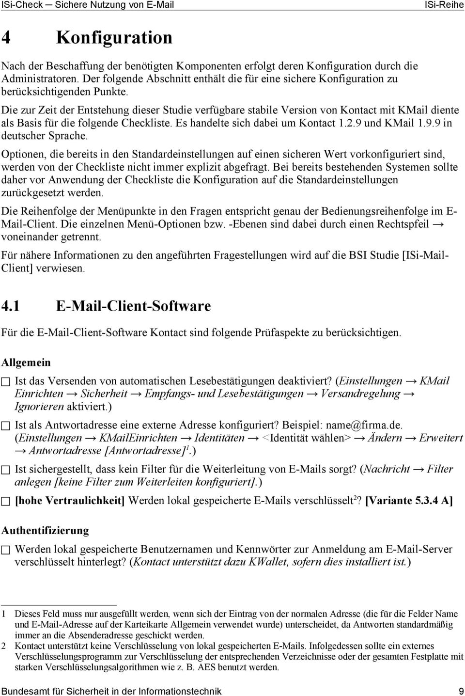 Die zur Zeit der Entstehung dieser Studie verfügbare stabile Version von Kontact mit KMail diente als Basis für die folgende Checkliste. Es handelte sich dabei um Kontact 1.2.9 und KMail 1.9.9 in deutscher Sprache.