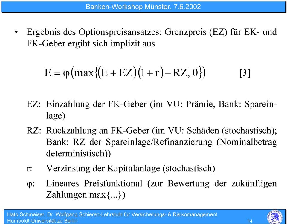 (stochastisch); Bank: RZ der Spareinlage/Refinanzierung (Nominalbetrag deterministisch)) r: Verzinsung der