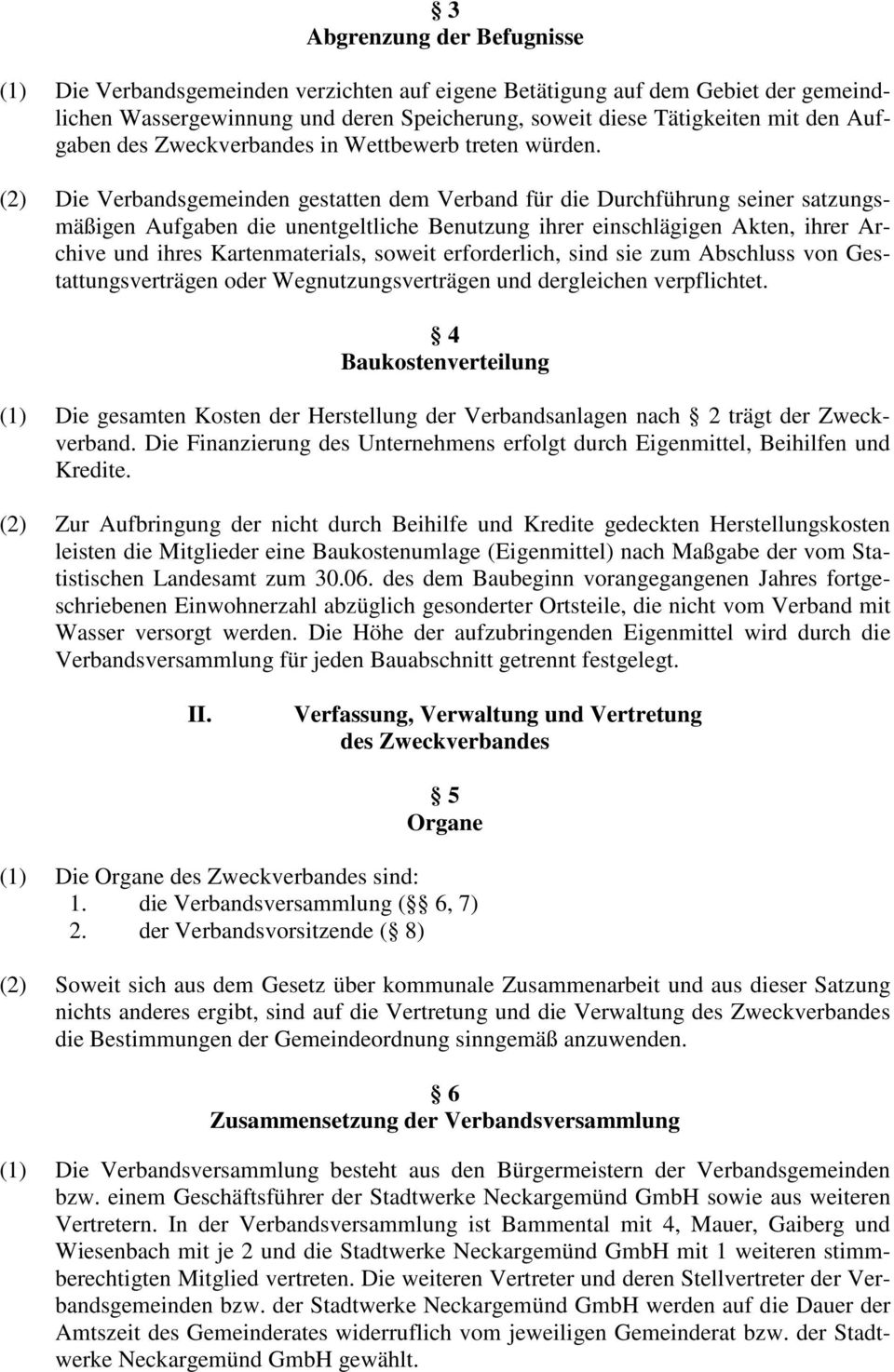 (2) Die Verbandsgemeinden gestatten dem Verband für die Durchführung seiner satzungsmäßigen Aufgaben die unentgeltliche Benutzung ihrer einschlägigen Akten, ihrer Archive und ihres Kartenmaterials,