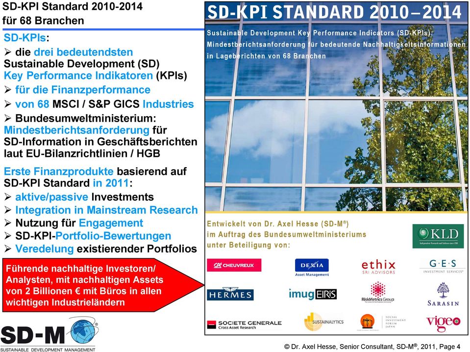 auf SD-KPI Standard in 2011: aktive/passive Investments Integration in Mainstream Research Nutzung für Engagement SD-KPI-Portfolio-Bewertungen Veredelung existierender Portfolios