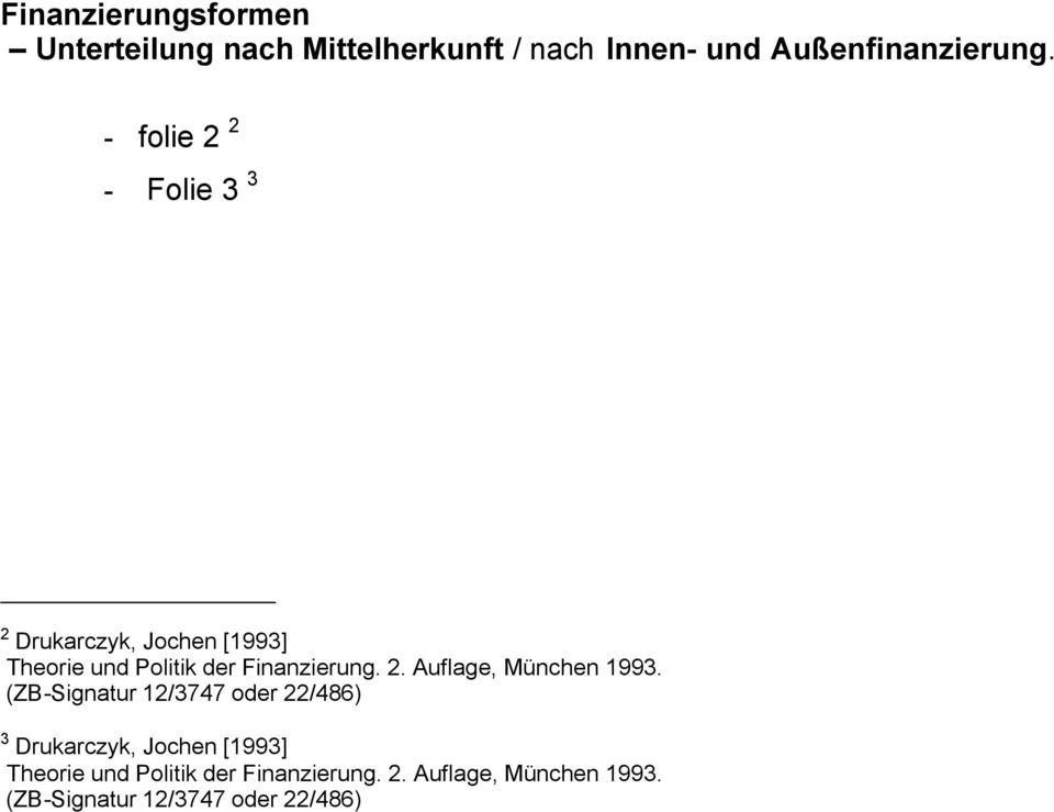 (ZB-Signatur 12/3747 oder 22/486) 3 Drukarczyk, Jochen [1993] Theorie und Politik der