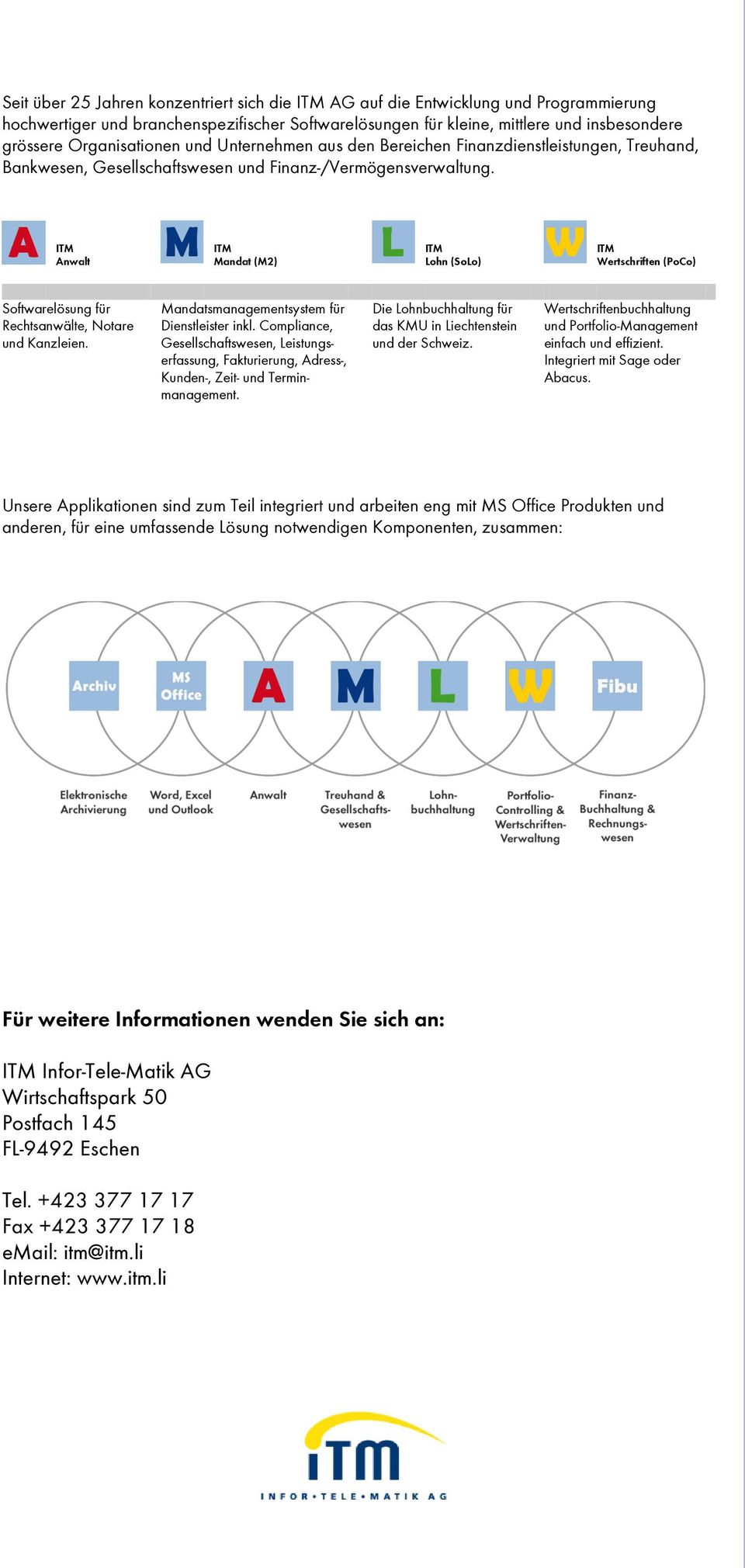 ITM Anwalt ITM Mandat (M2) ITM Lohn (SoLo) ITM Wertschriften (PoCo) Softwarelösung für Rechtsanwälte, Notare und Kanzleien. Mandatsmanagementsystem für Dienstleister inkl.