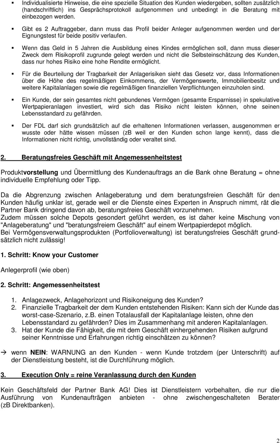 Wenn das Geld in 5 Jahren die Ausbildung eines Kindes ermöglichen sll, dann muss dieser Zweck dem Risikprfil zugrunde gelegt werden und nicht die Selbsteinschätzung des Kunden, dass nur hhes Risik