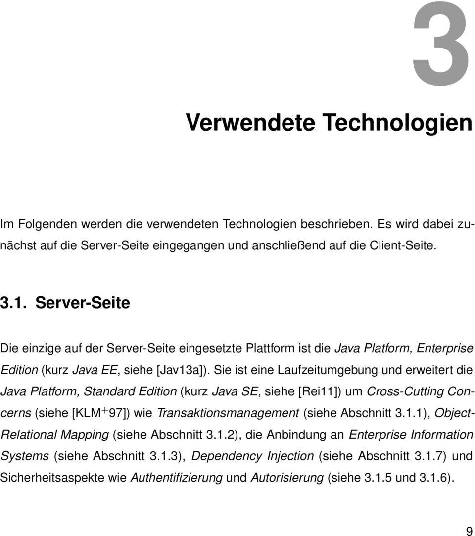 Sie ist eine Laufzeitumgebung und erweitert die Java Platform, Standard Edition (kurz Java SE, siehe [Rei11]) um Cross-Cutting Concerns (siehe [KLM + 97]) wie Transaktionsmanagement (siehe Abschnitt