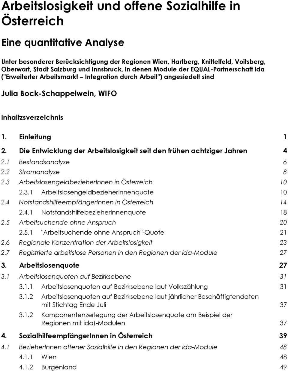Die Entwicklung der Arbeitslosigkeit seit den frühen achtziger Jahren 4 2.1 Bestandsanalyse 6 2.2 Stromanalyse 8 2.3 ArbeitslosengeldbezieherInnen in Österreich 10 2.3.1 ArbeitslosengeldbezieherInnenquote 10 2.