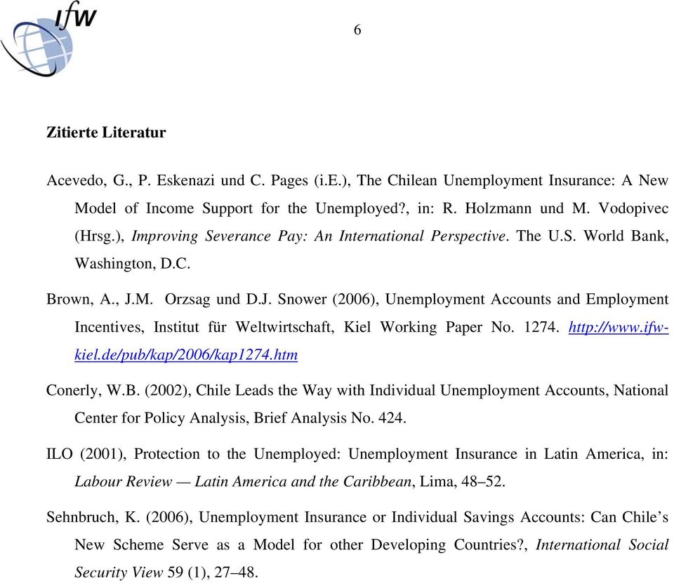 M. Orzsag und D.J. Snower (2006), Unemployment Accounts and Employment Incentives, Institut für Weltwirtschaft, Kiel Working Paper No. 1274. http://www.ifwkiel.de/pub/kap/2006/kap1274.htm Conerly, W.